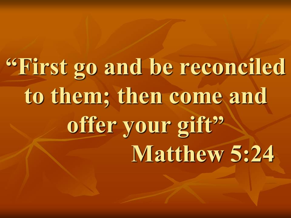The true love. First go and be reconciled to them; then come and offer your gift. Matthew 5,24.jpg