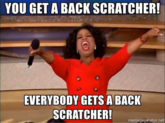 you-get-a-back-scratcher-everybody-gets-a-back-scratcher.jpg