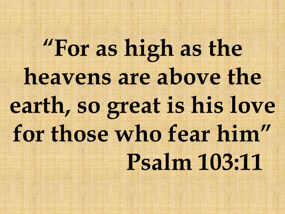 God is perfect. For as high as the heavens are above the earth, so great is his love for those who fear him.jpg