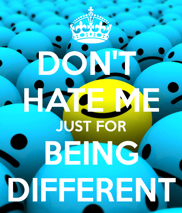 Dont-Hate-Me-Just-For-Being-Different-Photo.png