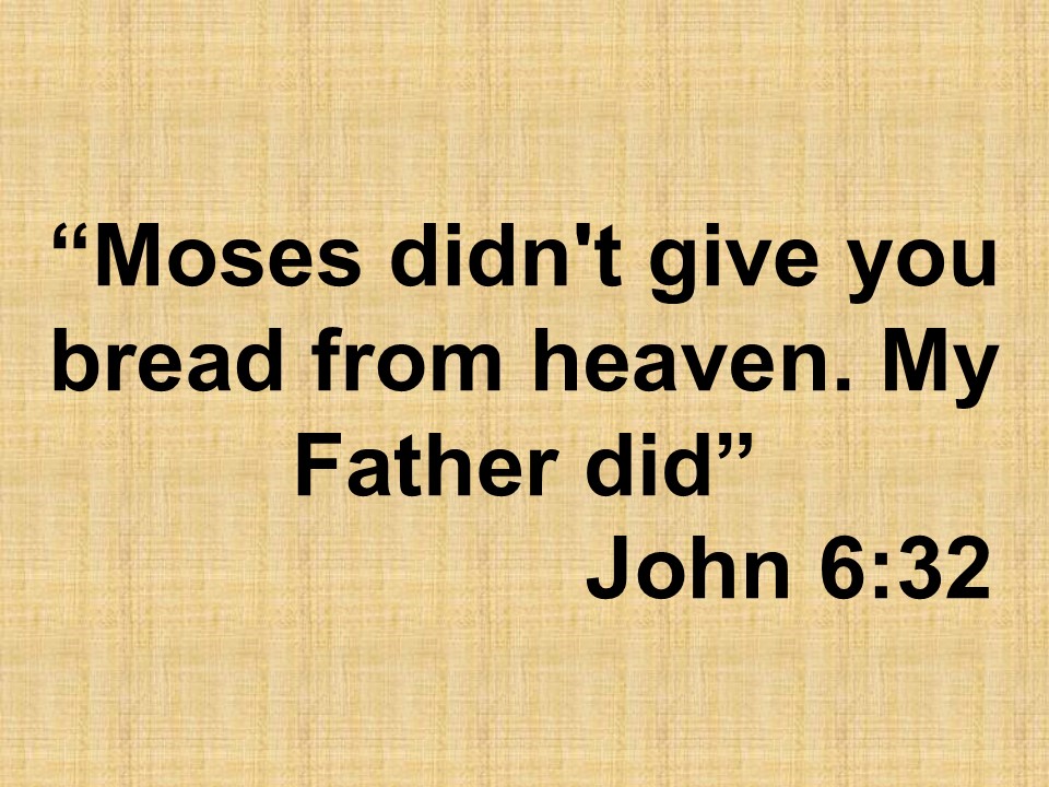 Understanding the gospel. Moses didn't give you bread from heaven. My Father did. John 6,32.jpg
